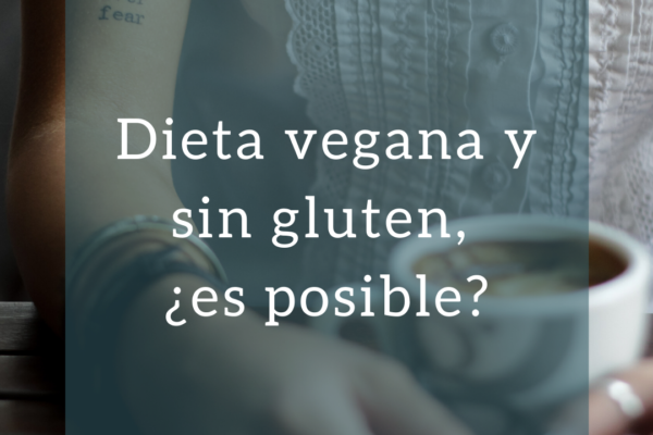Dieta vegana y sin gluten, ¿es posible?
